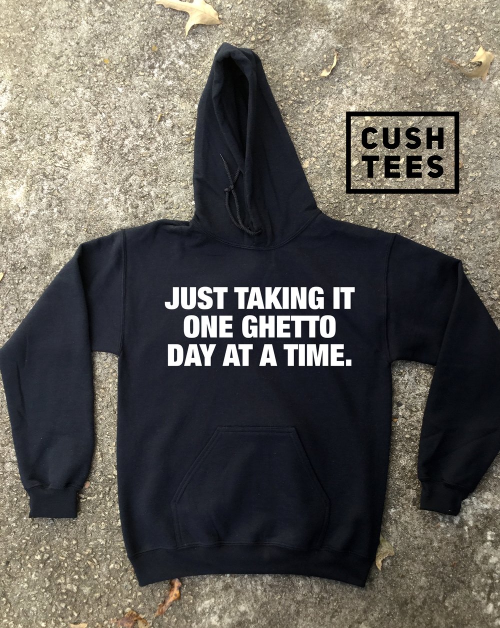 Just taking it one ghetto day at a time (Unisex Hoodie) Puff print