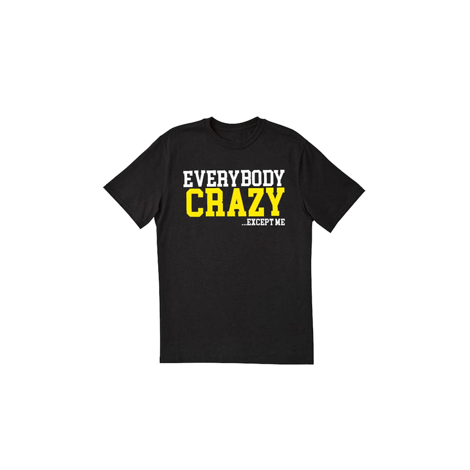 Everybody Crazy (EXCEPT ME) TEE