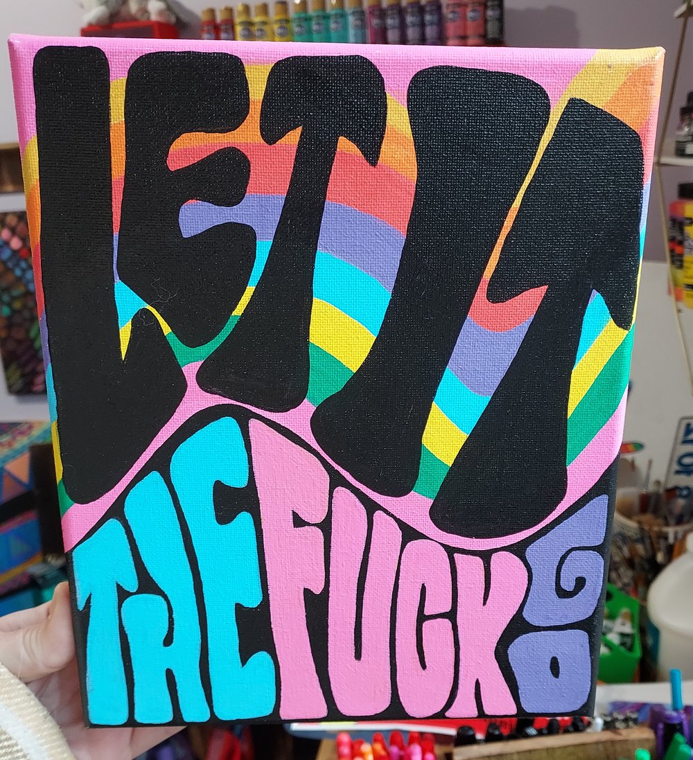 'Let It The Fuck Go' 7x9 Painting