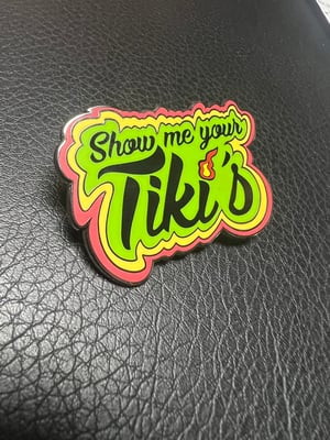 Image of 1.5x2” “Show Me Your Tiki’s” Enamel Pin