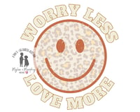 Worry Less Love More-Tee or Sweatshirt(Toddler, Youth, Adult)