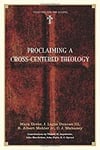 Proclaiming a Cross-Centered Theology