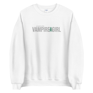 so you're the Vampire Girl crewneck