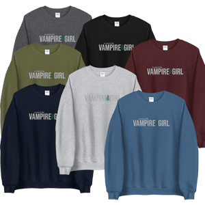 so you're the Vampire Girl crewneck