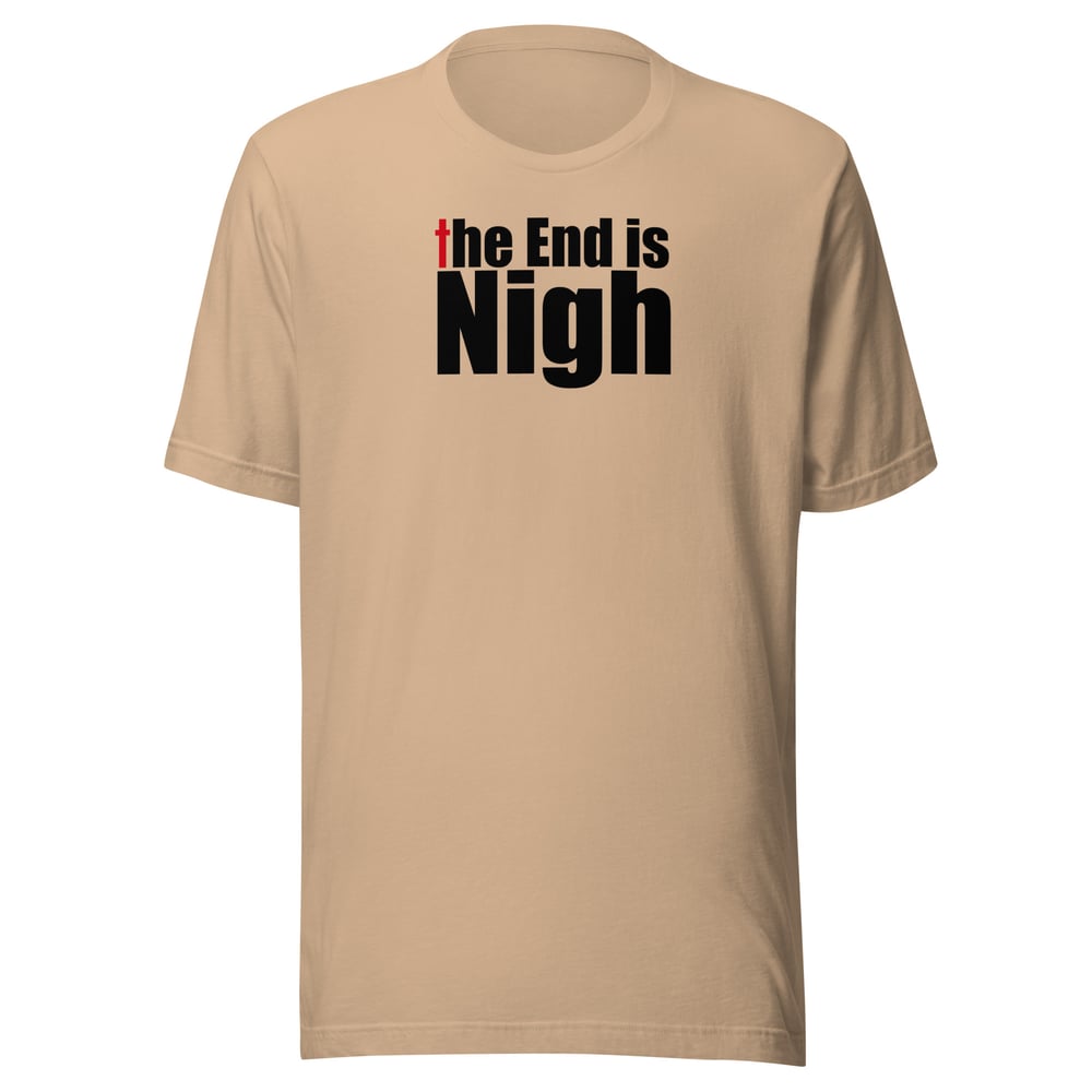 Image of “The End is Nigh” Unisex t-shirt (light)