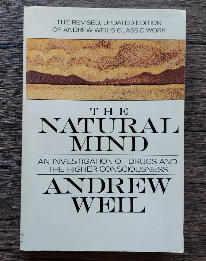 The Natural Mind: An investigation of Drugs and the Higher Consciousness, by Andrew Weil