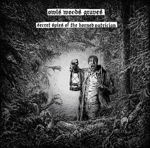 Image of OWLS WOODS GRAVES - 'Secret Spies of the Horned Patrician' LTD. CD w/patch