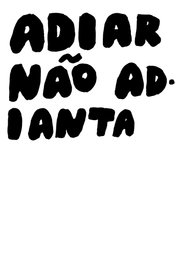 Image of ADIAR NÃO ADIANTA