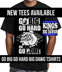 Image 1 of KING BIG DADDY TEES - GO BIG GO HARD OR GO HOME TEES