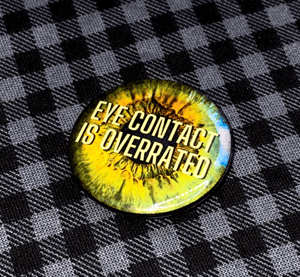 Eye Contact is Overrated 1.25" Button