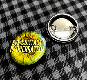 Eye Contact is Overrated 1.25" Button
