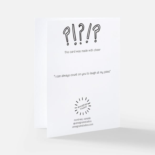 I can always count on you to laugh at my jokes