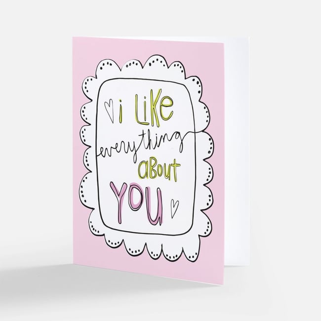 I like everything about you