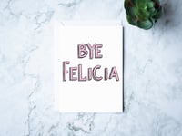 Image 1 of Bye Felicia!