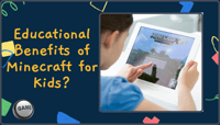 Educational Benefits of Minecraft for Kids?