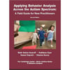 Applying Behavior Analysis Across the Autism Spectrum: A field Guide for ne Practioners