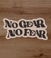 No Gear No Fear Sticker 