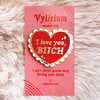 I Love You, Bitch Enamel Pin