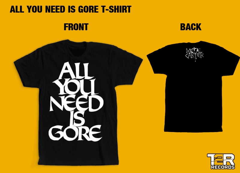 Metal Carter "All You Need is Gore" Official T-Shirt 