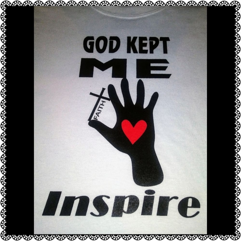 Image of GOD KEPT ME ~ FAITH ~ INSPIRE TEE