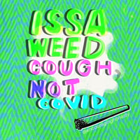 Image 2 of Issa Weed Cough, Not COVID (2 designs) | Print