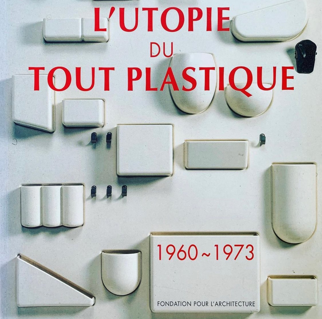 (L’Utopie du Tout Plastique 1960 - 1973)