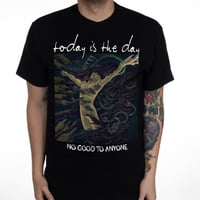 Image 3 of TODAY IS THE DAY "NO GOOD TO ANYONE" T-SHIRT