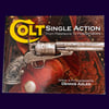 Colt Single Action; From Pattersons to Peacemakers by Dennis Adler