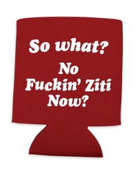 No Fuckin Ziti - Koozie