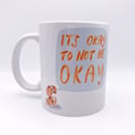 It's Okay To Not Be Okay 11oz Mug