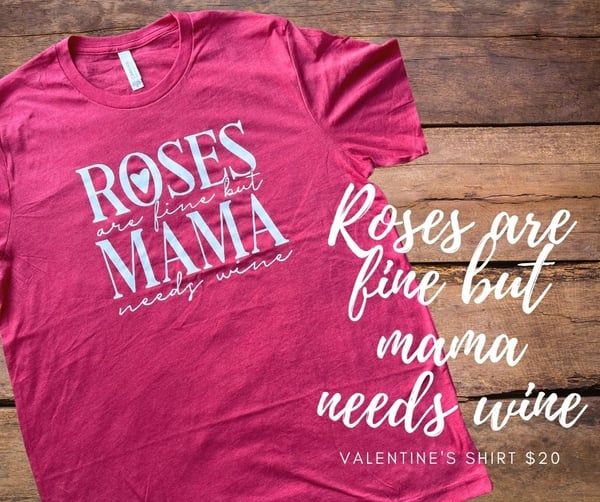 Image of Roses are fine but mama needs wine shirt 