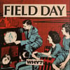 FIELD DAY "WHY?" 7"