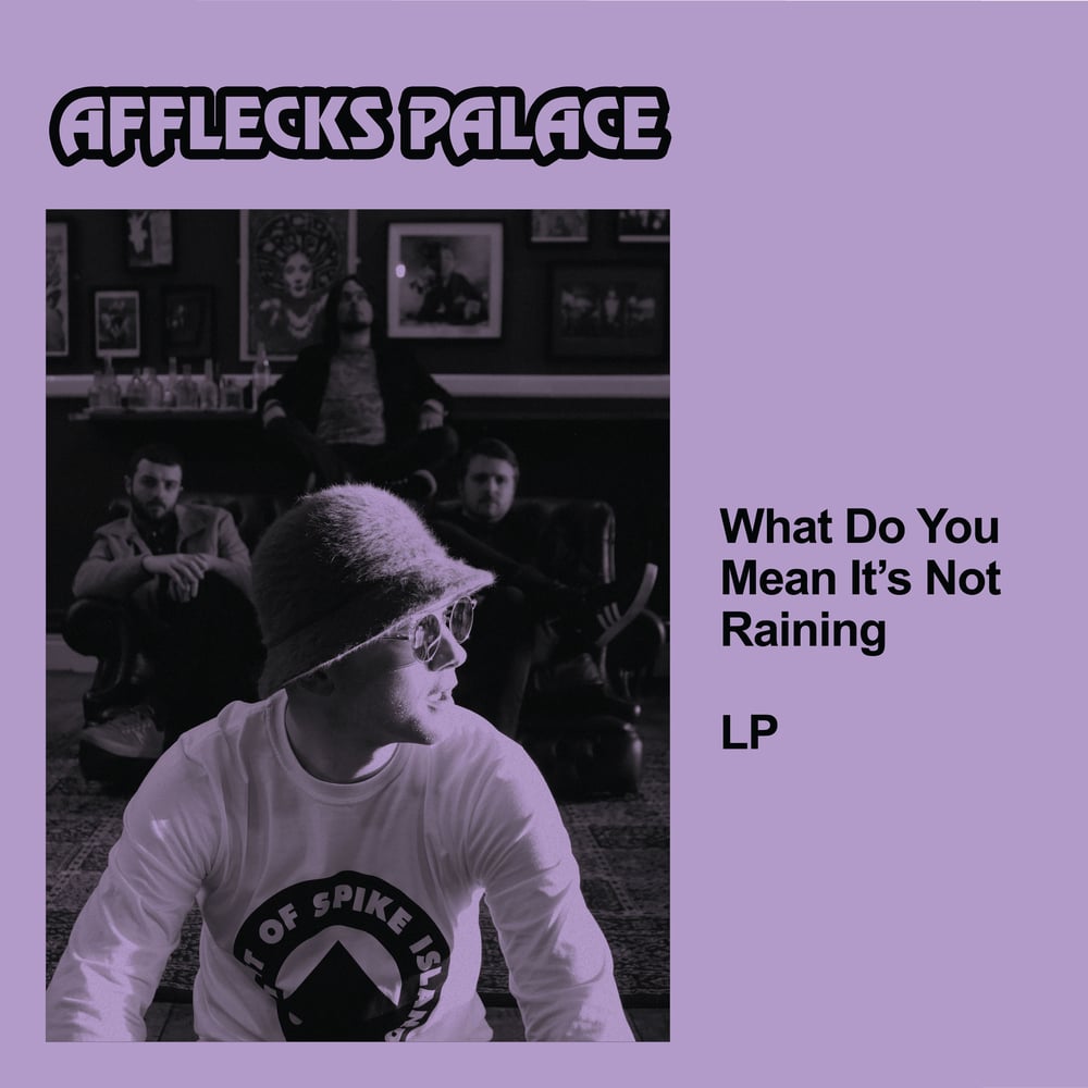 Image of DIGITAL VERSION //  AFFLECKS PALACE - WHAT DO YOU MEAN ITS NOT RAINING