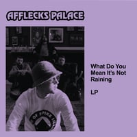 MP3 VERSION //  AFFLECKS PALACE - WHAT DO YOU MEAN ITS NOT RAINING