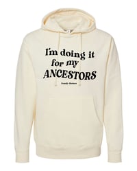 Image 1 of I'm Doing it for my ANCESTORS  Hoodie 