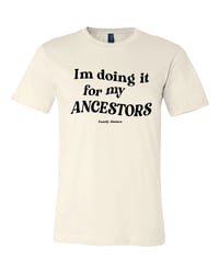 Image 2 of I'm doing it for my ANCESTORS T-Shirt 