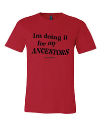 Image 1 of I'm doing it for my ANCESTORS T-Shirt 