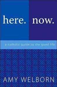 Image of Here.Now. A Catholic Guide to the Good Life