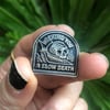 SLOW DEATH - ENAMEL PIN