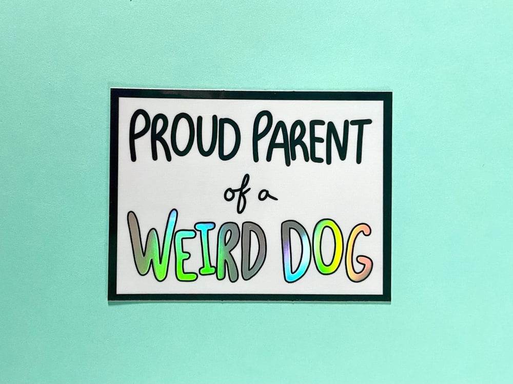 Image of Proud Parent of a Weird Dog vinyl holographic sticker