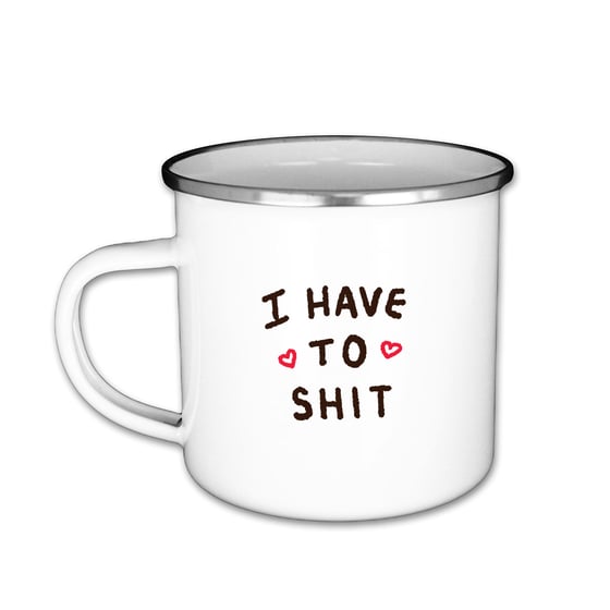 Image of I have to sh*t - Enamel Coffee Mug