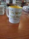 You Worry Too Much mug
