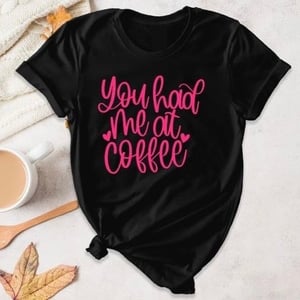 You Had Me At Coffee Tee