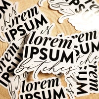 Image 2 of Lorem Ipsum Bitches - Sticker Waterproof