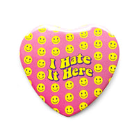 I Hate It Here - Heart Shaped Button/ Magnet