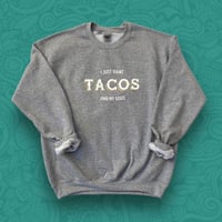 Image 1 of I Just Want Tacos and my Dog(s) sweatshirt 