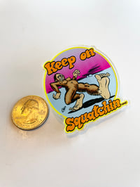 KEEP ON SQUATCHIN Acrylic Pin