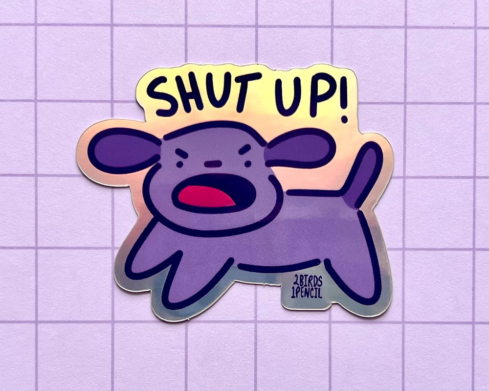 Shut Up! Loop holographic vinyl sticker | 2Birds1Pencil