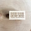 PLEASE PLEASE PLEASE PLEASE DO NOT BEND