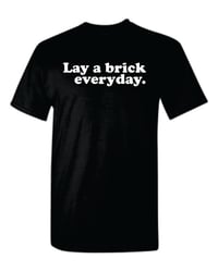 Image 2 of Lay a brick a day T- Shirt